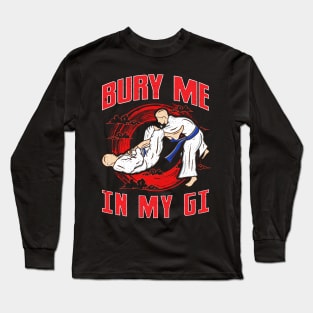 BJJ Bury Me In My Gi MMA Brazil Jiu Jitsu Fighter Long Sleeve T-Shirt